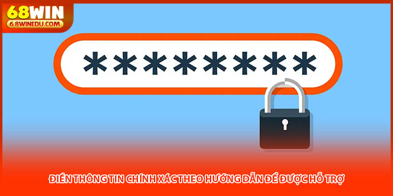 Điền thông tin chính xác theo hướng dẫn để được hỗ trợ