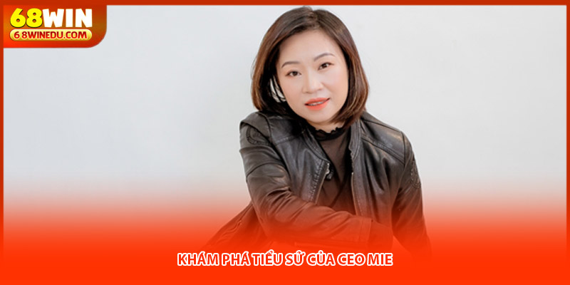 Khám phá tiểu sử của CEO MIE